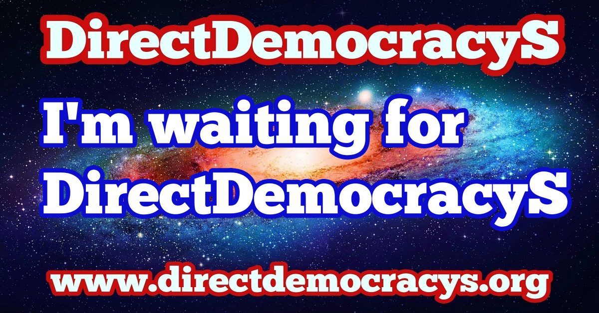 I m waiting for DirectDemocracyS